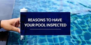 Reasons to Have Your Pool Inspected