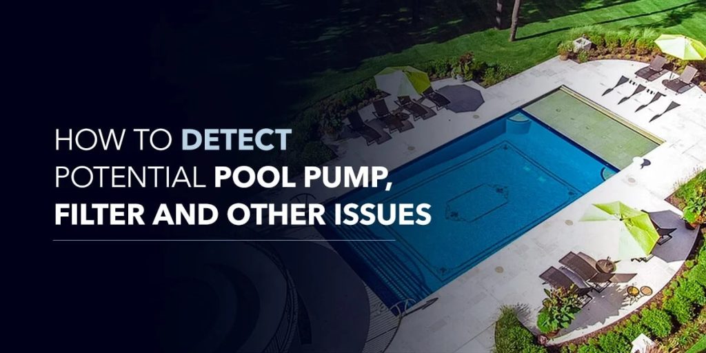 How to Detect Potential Pool Pump, Filter and Other Issues